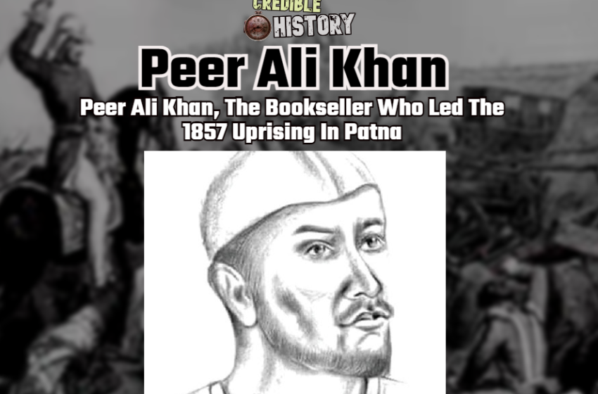  Peer Ali Khan, The Bookseller Who Led The 1857 Uprising In Patna : Kanupriya